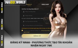 Đăng Ký NN88 - Phương Thức Tạo Tài Khoản Nhận Ngay 78K