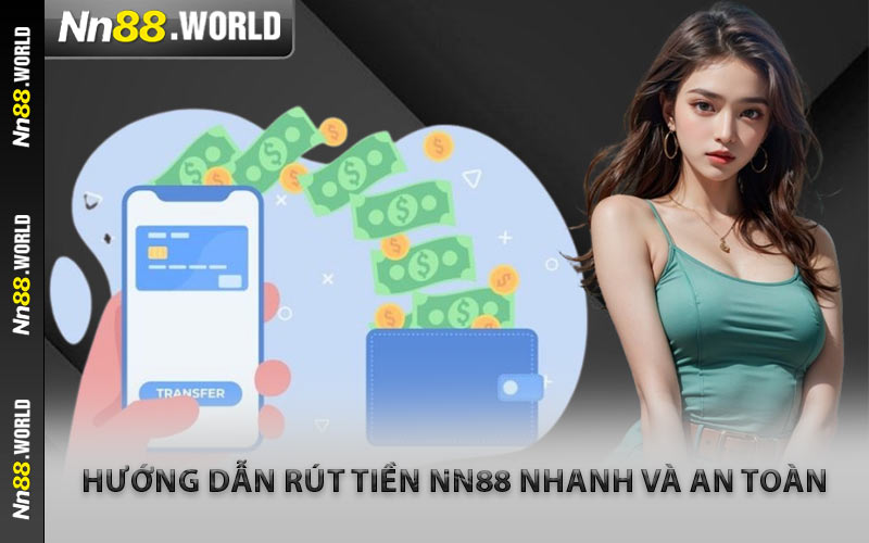Hướng Dẫn Rút Tiền NN88 Nhanh và An Toàn