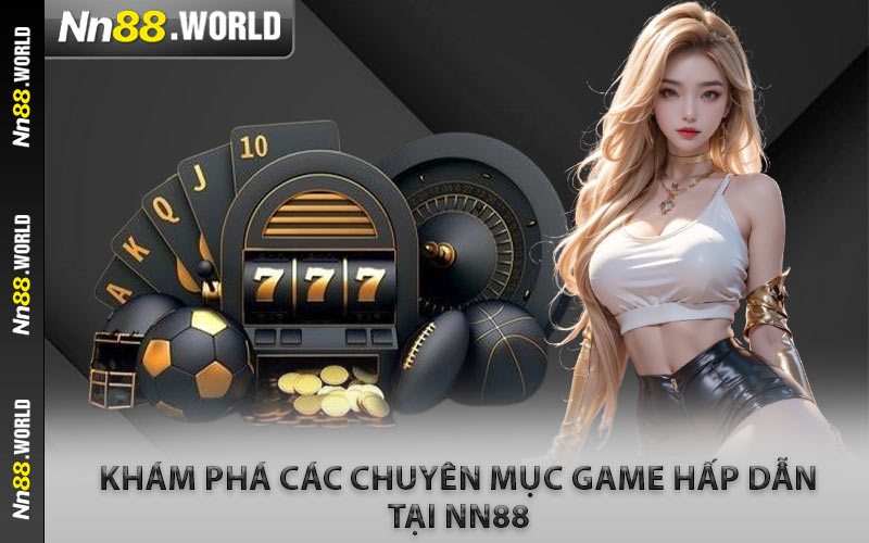Khám Phá Các Chuyên Mục Game Hấp Dẫn Tại NN88