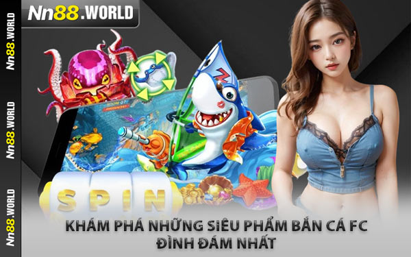 Khám Phá Những Siêu Phẩm Bắn Cá FC Đình Đám Nhất