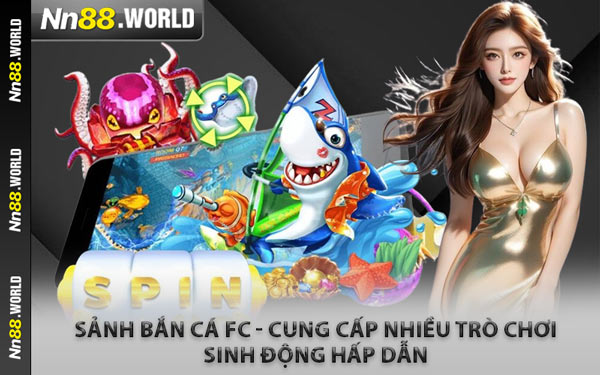 Sảnh Bắn Cá FC - Cung Cấp Nhiều Trò Chơi Sinh Động Hấp Dẫn