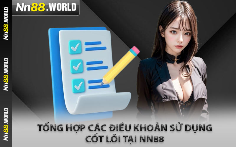 Tổng Hợp Các Điều Khoản Sử Dụng Cốt Lõi Tại NN88