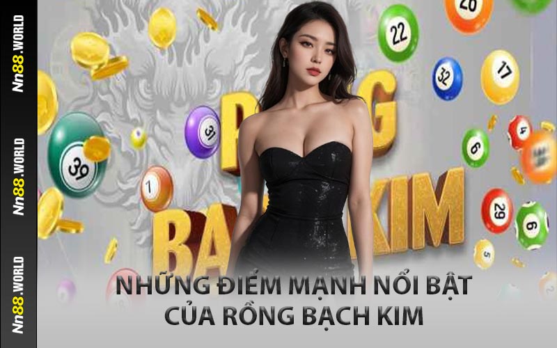 Những Điểm Mạnh Nổi Bật Của Rồng Bạch Kim